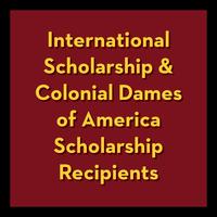 A text box reads "International Scholarship & Colonial Dames of America Scholarship Recipients